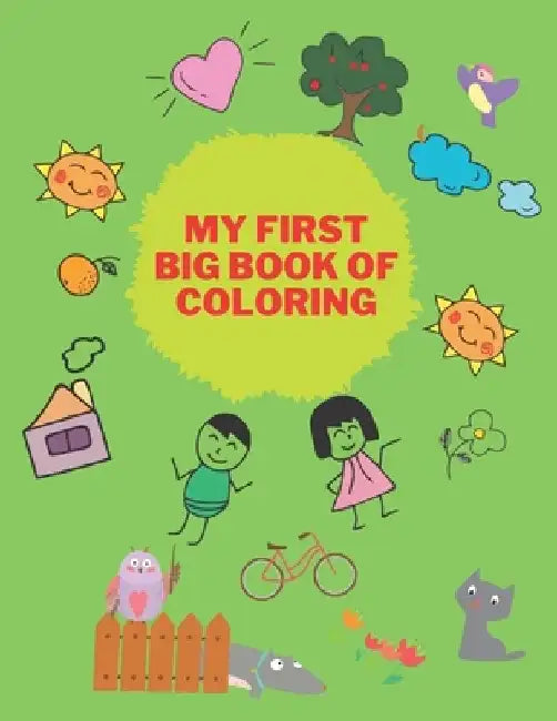 My First Big Book Of Coloring: A Children Coloring Book Of Fun (Kids coloring activity books) by Avery Goodman