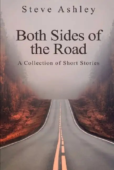 Both Sides of the Road: A Collection of Short Stories by Steve Ashley