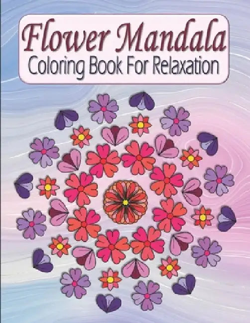 Flower Mandala Coloring Book For Relaxation: Pretty Floral Zen Mandala Coloring Book For Adults & Teens - Stress Relieving & Easy To Color Flowers by Kraftingers House
