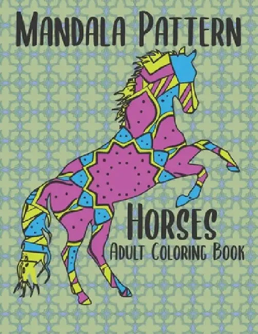 Mandala Pattern Horses Adult Coloring Book: 50 Easy to Difficult Skill Level Horse Designs by Coloringforhealing