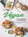 Vegan Cookbook: Whole-Foods, Plant-Based Recipes and Techniques by John Stone