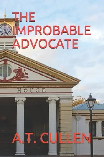 The Improbable Advocate by A. T. Cullen