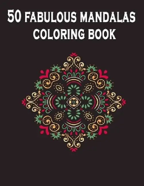 50 fabulous mandalas coloring book: A creative mind Mandala coloring book for adults: mandala coloring book for adult relaxation Black cover. by Creative Design Publications