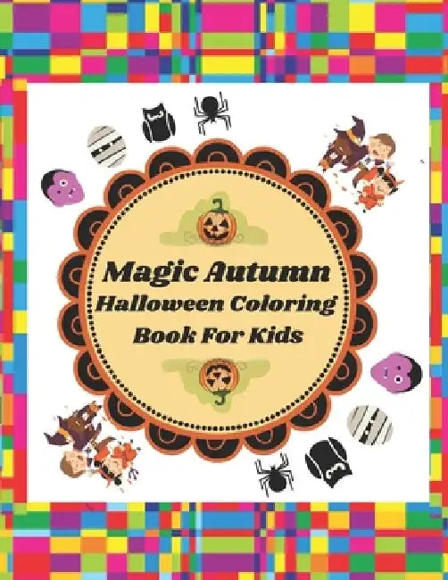 Magic Autumn Halloween Coloring Book For Kids: Coloring Book For Grownups Kids Including Halloween Designs Of Witches, Ghosts, Pumpkins, and More! (Ki by Aiken Snyder