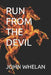 Run from the Devil by John Whelan