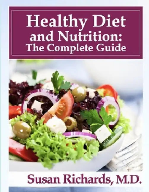 Healthy Diet and Nutrition: The Complete Guide by Susan Richards