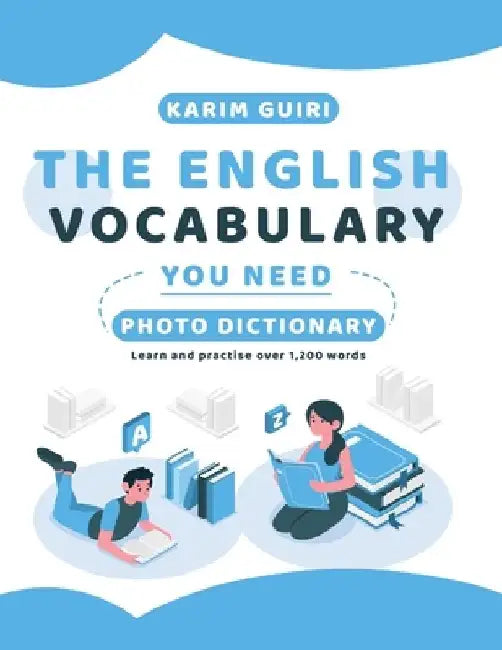 The English Vocabulary You Need: Learn and practise over 1,200 words by Karim Guiri
