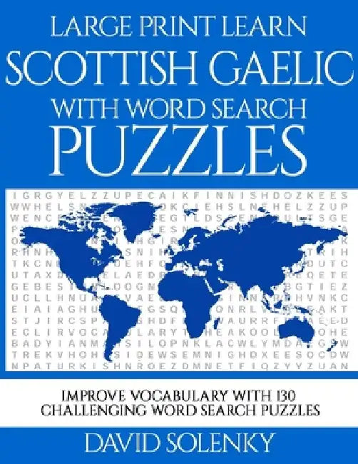 Large Print Learn Scottish Gaelic with Word Search Puzzles: Learn Scottish Gaelic Language Vocabulary with Challenging Easy to Read Word Find Puzzles by David Solenky