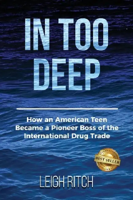 In Too Deep: How an American Teen Became a Pioneer Boss of the International Drug Trade by Leigh Ritch