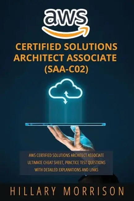 AWS Certified Solutions Architect Associate (SAA-C02): AWS Certified Solutions Architect Associate by Morrison, Hillary