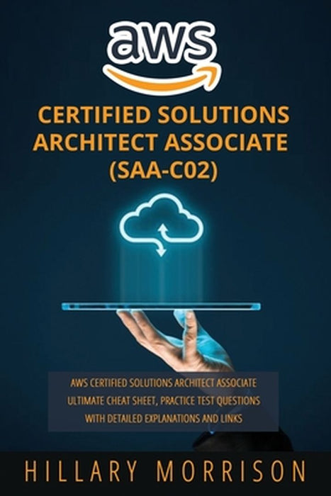 AWS Certified Solutions Architect Associate (SAA-C02): AWS Certified Solutions Architect Associate by Morrison, Hillary