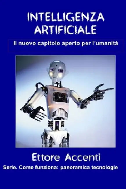 Intelligenza Artificiale: Il nuovo capitolo aperto per l'umanità by Eva Accenti, Ettore Accenti