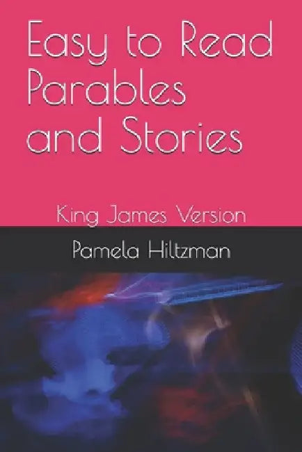 Easy to Read Parables and Stories: King James Version by Pamela Hiltzman