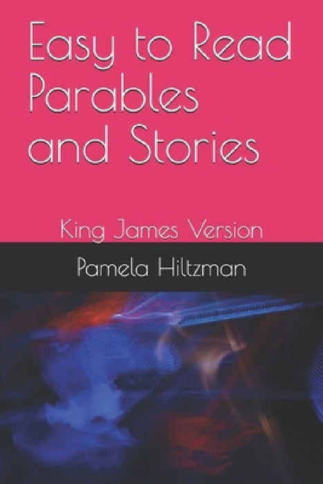 Easy to Read Parables and Stories: King James Version by Pamela Hiltzman