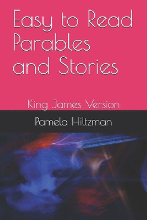 Easy to Read Parables and Stories: King James Version by Pamela Hiltzman