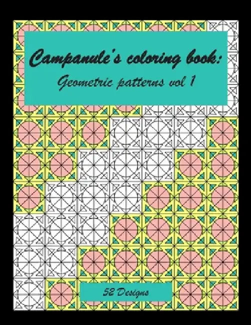 Campanule's coloring book: Geometric patterns coloring book 52 Designs by Nina Hk