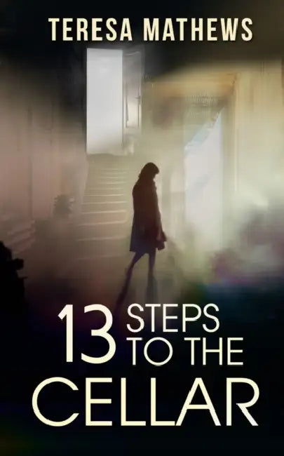 13 Steps to the Cellar by Teresa Mathews