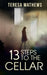 13 Steps to the Cellar by Teresa Mathews