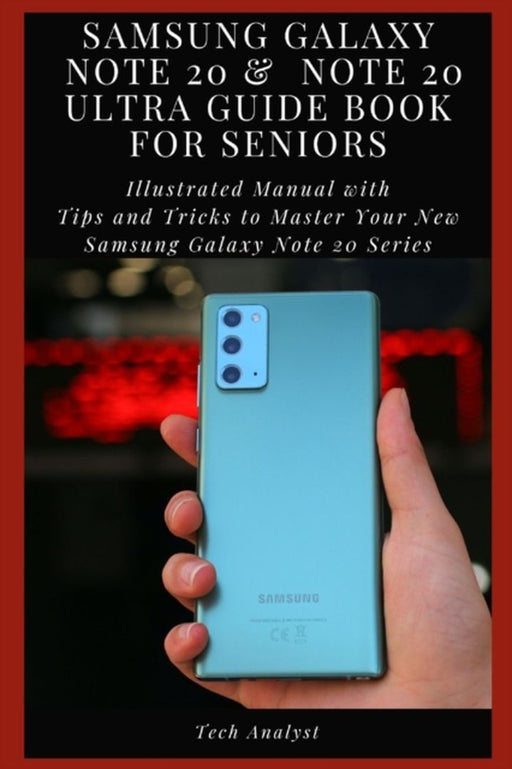 Samsung Galaxy Note 20 & Note 20 Ultra Guide Book for Seniors: Illustrated Manual with Tips and Tri by Analyst, Tech