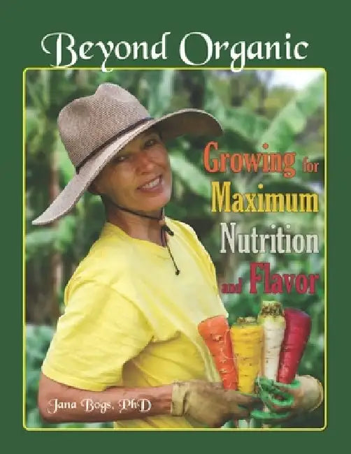 Beyond Organic: Growing for Maximum Nutrition and Flavor by Frederick Kennedy