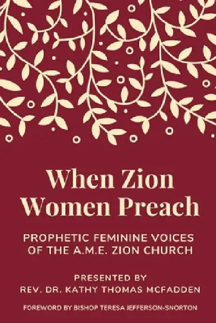 When Zion Women Preach: Prophetic Feminine Voices of the A.M.E. Zion Church by Teresa Jefferson Snorton