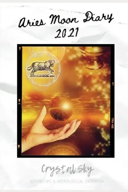 Aries Moon Diary 2021: Horoscope & Astrological Datebook by Crystal Sky