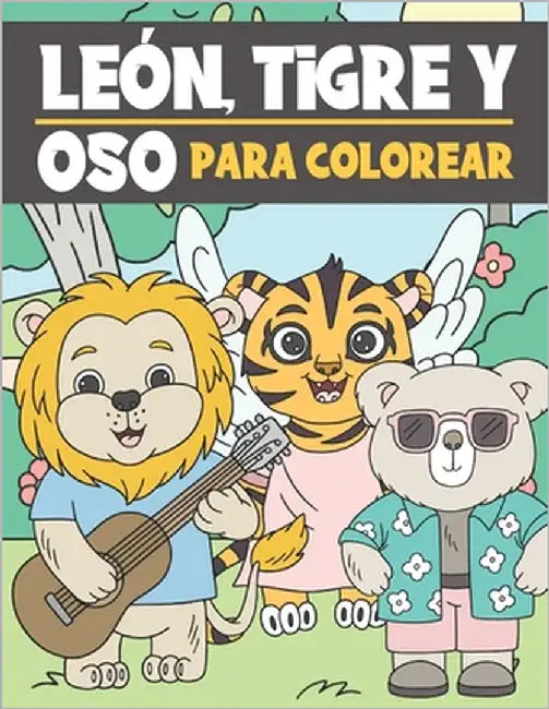 León, Tigre y Oso Para Colorear: Libro para Colorear para Niños de 3 a 9 Años - Animales Lindos y Divertidos para Colorear by Press, Ng-Art