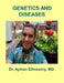 Genetics and Diseases by Ayman Elhossiny