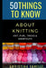 50 Things to Know about Knitting: Knit, Purl, Tricks, & Shortcuts by 50 Things to Know