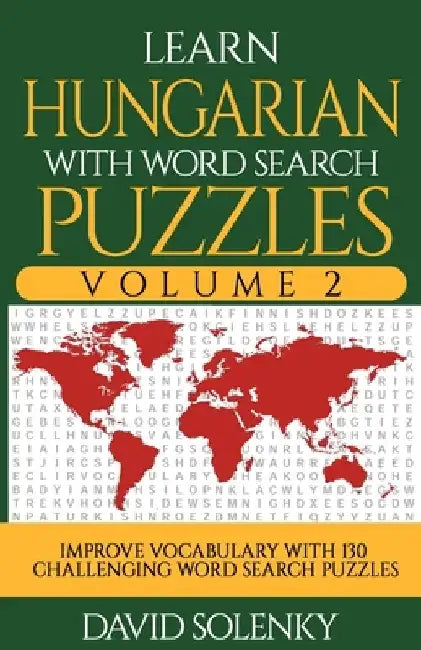 Learn Hungarian with Word Search Puzzles Volume 2: Learn Hungarian Language Vocabulary with 130 Challenging Bilingual Word Find Puzzles for All Ages by David Solenky