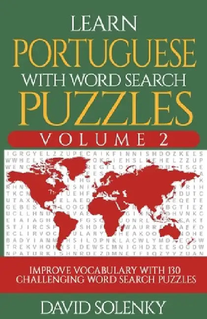 Learn Portuguese with Word Search Puzzles Volume 2: Learn Portuguese Language Vocabulary with 130 Challenging Bilingual Word Find Puzzles for All Ages by David Solenky
