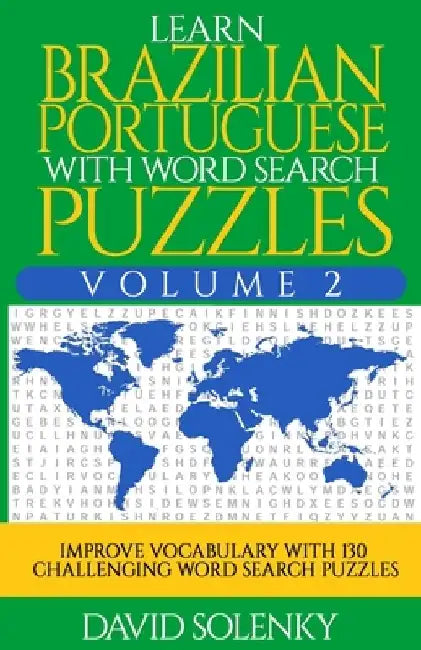 Learn Brazilian Portuguese with Word Search Puzzles Volume 2: Learn Brazilian Portuguese Language Vocabulary with 130 Challenging Bilingual Word Find by David Solenky