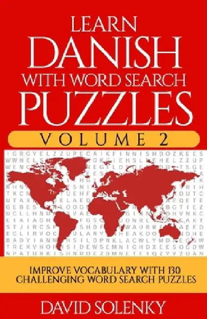 Learn Danish with Word Search Puzzles Volume 2: Learn Danish Language Vocabulary with 130 Challenging Bilingual Word Find Puzzles for All Ages by David Solenky