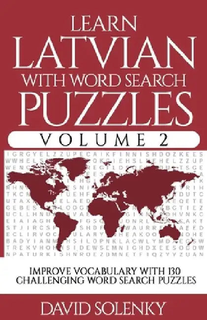 Learn Latvian with Word Search Puzzles Volume 2: Learn Latvian Language Vocabulary with 130 Challenging Bilingual Word Find Puzzles for All Ages by David Solenky