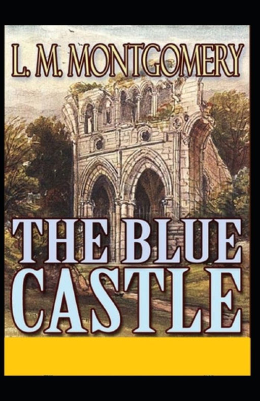 The Blue Castle Annotated by Montgomery, Lucy Maud
