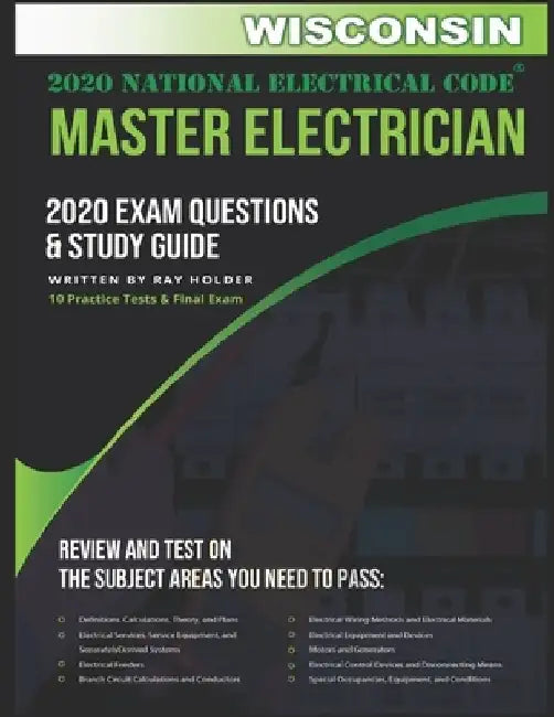 Wisconsin 2020 Master Electrician Exam Study Guide and Questions: 400+ Questions for study on the 2020 National Electrical Code by Ray Holder