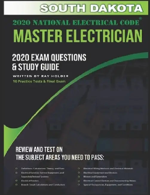 South Dakota 2020 Master Electrician Exam Study Guide and Questions: 400+ Questions for study on the 2020 National Electrical Code by Ray Holder