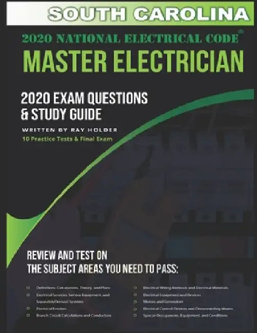 South Carolina 2020 Master Electrician Exam Study Guide and Questions: 400+ Questions for study on the 2020 National Electrical Code by Ray Holder