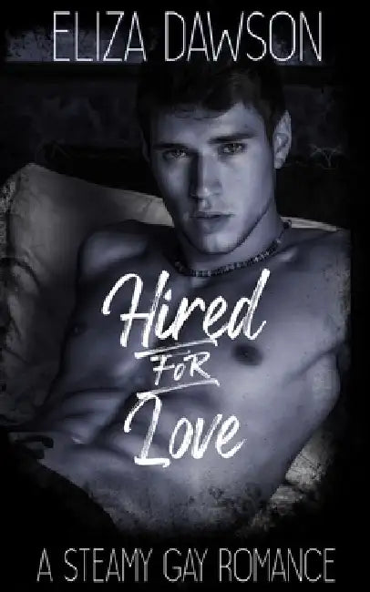 Hired for Love: A Steamy Gay Romance by Eliza Dawson