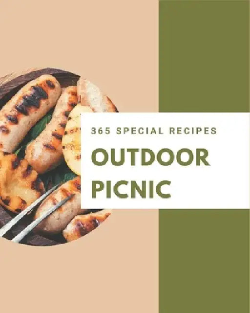 365 Special Outdoor Picnic Recipes: A Outdoor Picnic Cookbook Everyone Loves! by Debra Jones