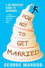 How Not to Get Married: A no-nonsense guide to weddings... from a photographer who has seen it ALL by George Mahood