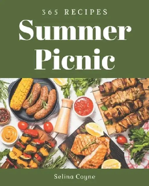 365 Summer Picnic Recipes: Enjoy Everyday With Summer Picnic Cookbook! by Selina Coyne