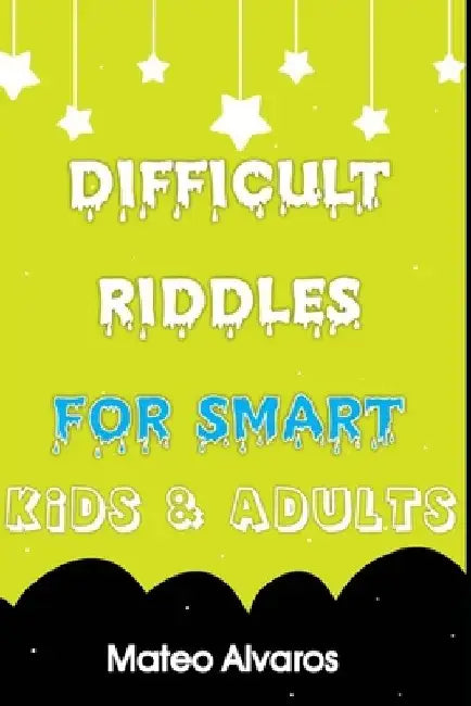 Difficult riddles for smart kids & adults: Fun and Greatest Riddles and Brain Teasers Ages 4-16 Awesome Gifts for Kids & Adultes Challenging Quizzes T by Mateo Alvaros
