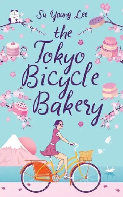 The Tokyo Bicycle Bakery: Fluttering cherry blossoms, gorgeous kimonos and sweet and sorrowful love by Su Young Lee