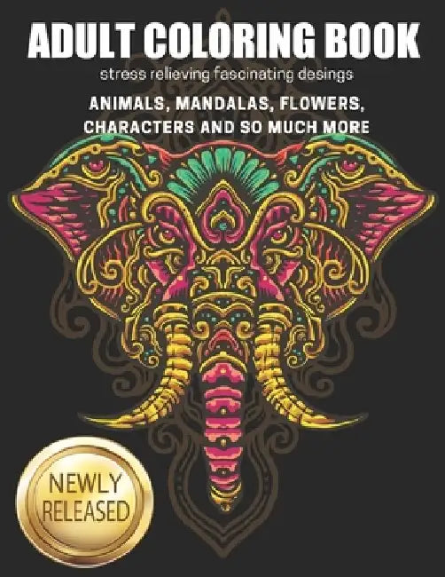Adult Coloring Book: stress relieving fescinating desings, Animals, Mandalas, Flowers, Characters And So Much More by Micha Art