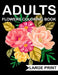 Large Print Flowers adults Coloring Book: an Adult coloring book with many beautiful and Relaxing flowers pages by John Coloring Book