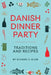 Danish Dinner Party: Traditions and Recipes by Richard E. Klein