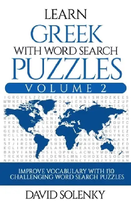 Learn Greek with Word Search Puzzles Volume 2: Learn Greek Language Vocabulary with 130 Challenging Bilingual Word Find Puzzles for All Ages by David Solenky