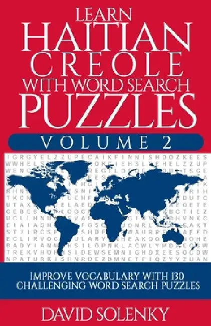 Learn Haitian Creole with Word Search Puzzles Volume 2: Learn Haitian Creole Language Vocabulary with 130 Challenging Bilingual Word Find Puzzles for by David Solenky