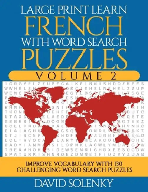 Large Print Learn French with Word Search Puzzles Volume 2: Learn French Language Vocabulary with 130 Challenging Bilingual Word Find Puzzles for All by David Solenky
